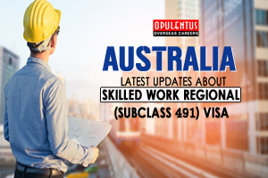 Latest Updates About Skilled Work Regional (Subclass 491) Visa