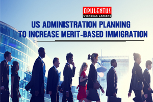 US Administration Planning to Increase Merit-based Immigration